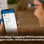Cara Bayar Tunggakan BPJS Kesehatan dengan Cicilan, Simak Syarat dan Daftarnya