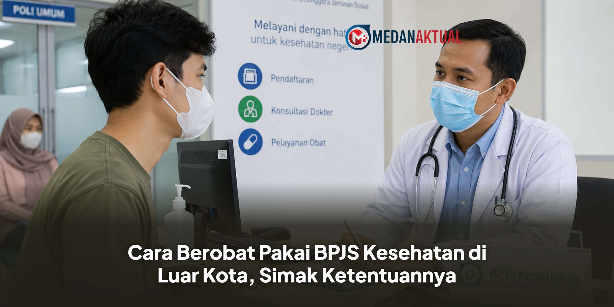 Cara Berobat Pakai BPJS Kesehatan di Luar Kota, Simak Ketentuannya