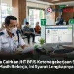 Cara Cairkan JHT BPJS Ketenagakerjaan Saat Masih Bekerja, Ini Syarat Lengkapnya!
