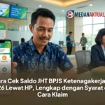 Cara Cek Saldo JHT BPJS Ketenagakerjaan 2026 Lewat HP, Lengkap dengan Syarat dan Cara Klaim