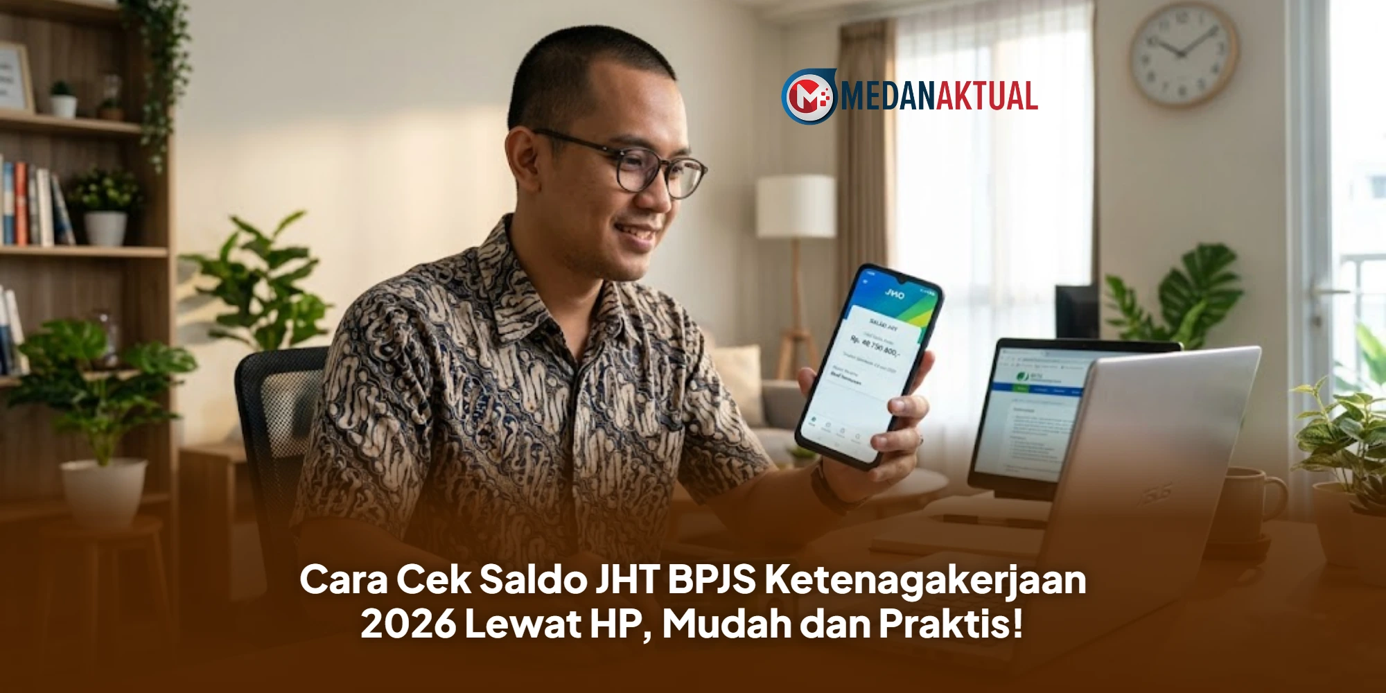 Cara Cek Saldo JHT BPJS Ketenagakerjaan 2026 Lewat HP, Mudah dan Praktis!