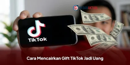 Cara Mencairkan Gift TikTok Jadi Uang, Begini Langkah dan Syaratnya