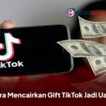 Cara Mencairkan Gift TikTok Jadi Uang ke Rekening, Simak Syarat dan Langkah Terbarunya