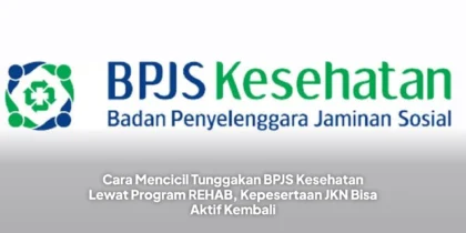Cara Mencicil Tunggakan BPJS Kesehatan Lewat Program REHAB, Kepesertaan JKN Bisa Aktif Kembali
