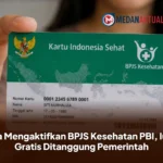 Cara Mengaktifkan BPJS Kesehatan PBI, Iuran Gratis Ditanggung Pemerintah
