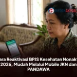 Cara Reaktivasi BPJS Kesehatan Nonaktif 2026, Mudah Melalui Mobile JKN dan PANDAWA