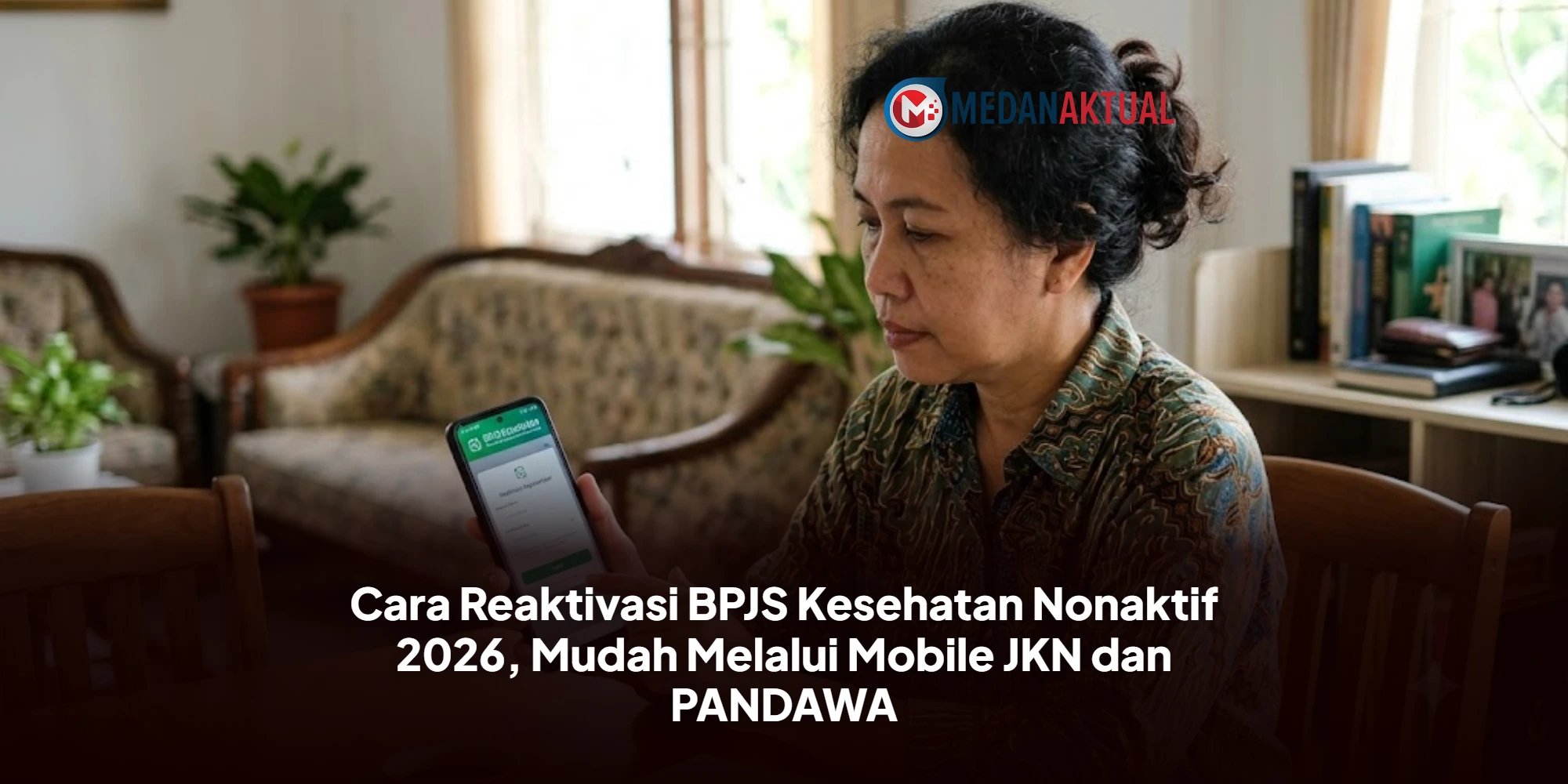 Cara Reaktivasi BPJS Kesehatan Nonaktif 2026, Mudah Melalui Mobile JKN dan PANDAWA
