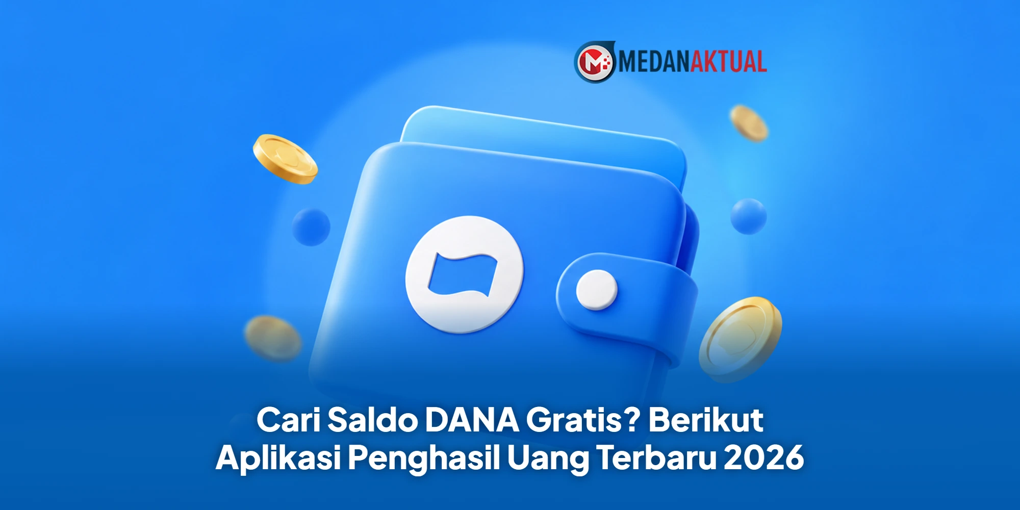 Cari Saldo DANA Gratis? Berikut Aplikasi Penghasil Uang Terbaru 2026