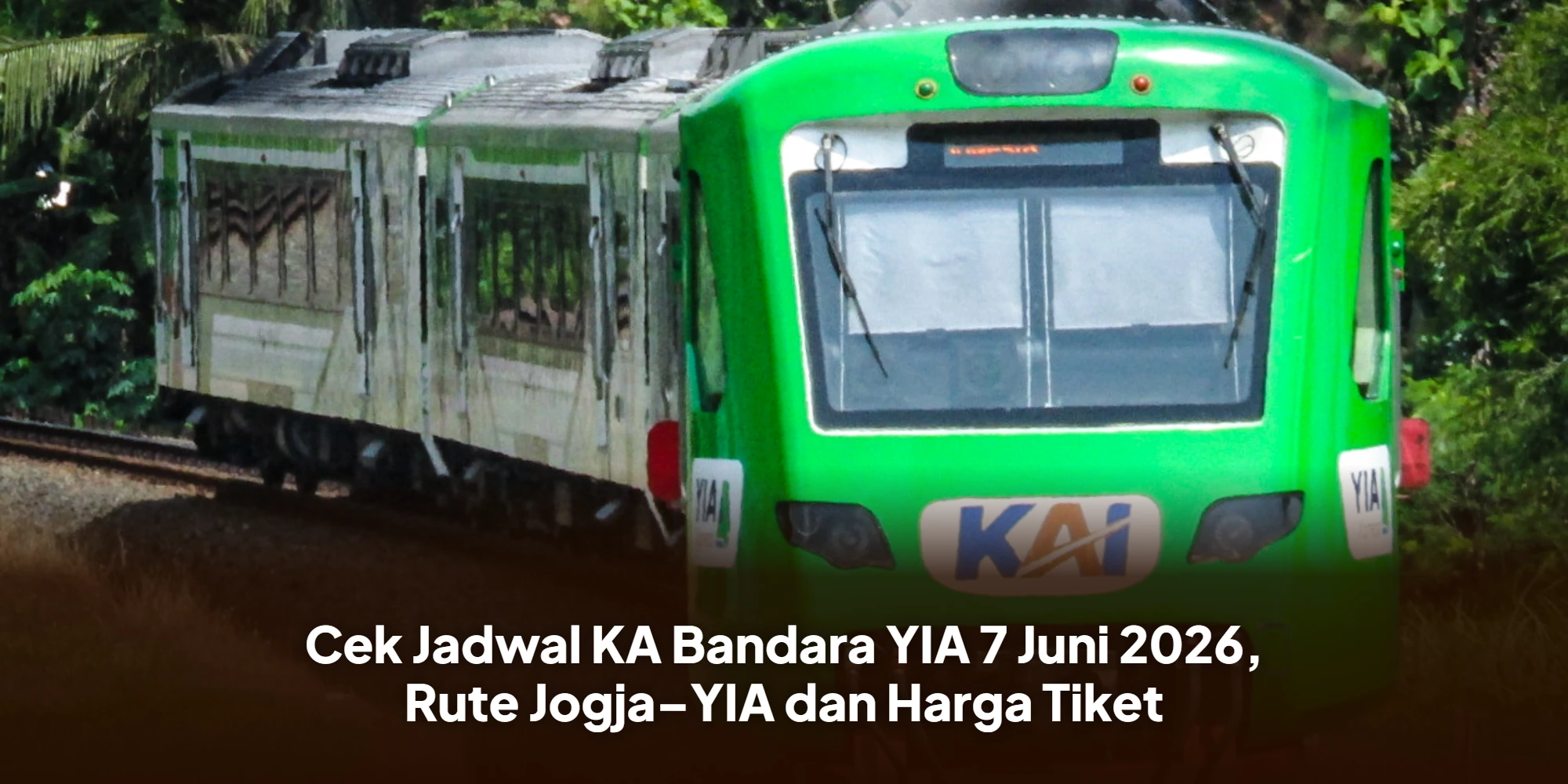 Cek Jadwal KA Bandara YIA 7 Juni 2026, Rute Jogja–YIA dan Harga Tiket
