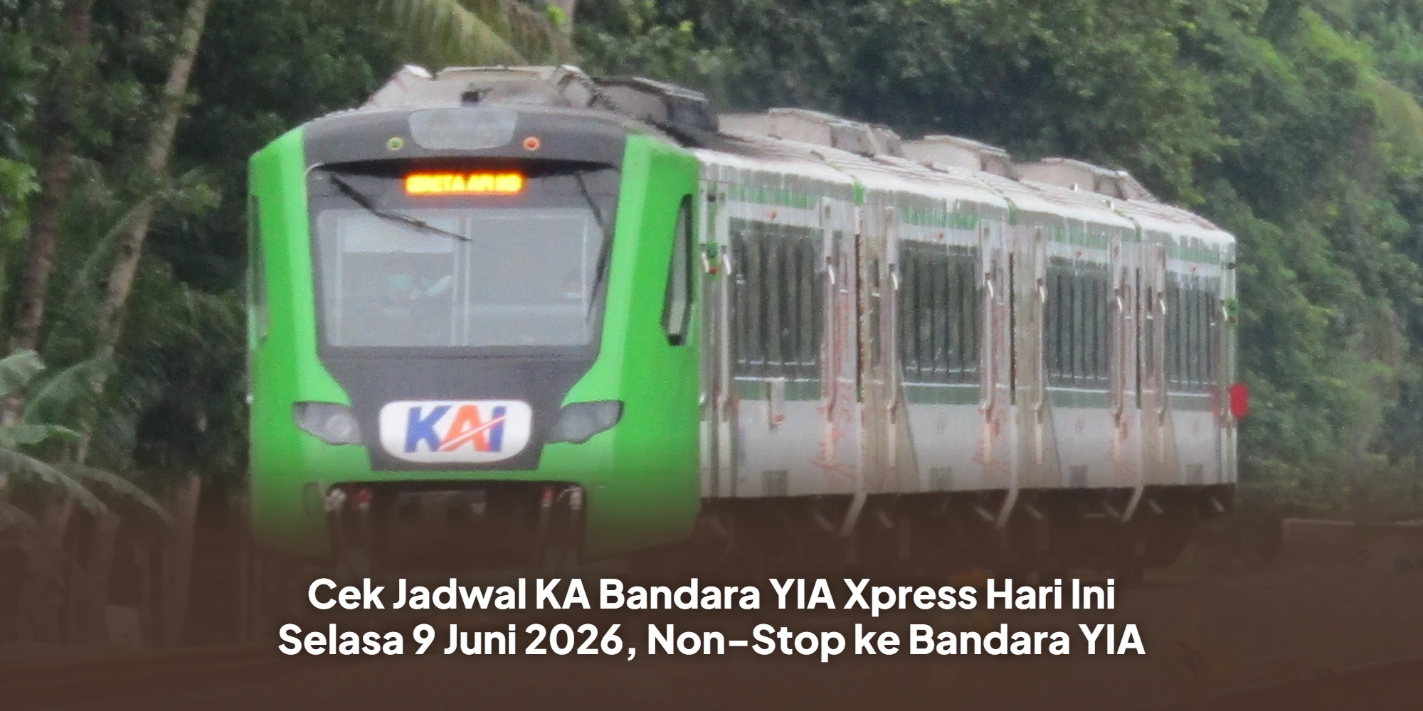 Cek Jadwal KA Bandara YIA Xpress Hari Ini Selasa 9 Juni 2026, Non-Stop ke Bandara YIA