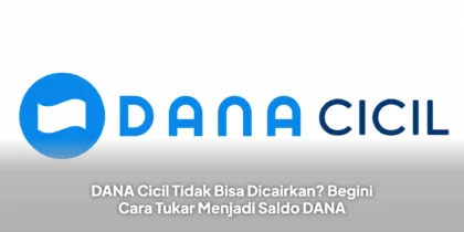 DANA Cicil Tidak Bisa Dicairkan? Begini Cara Tukar Menjadi Saldo DANA