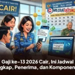 Gaji ke-13 2026 Cair, Ini Jadwal Lengkap, Penerima, dan Komponennya