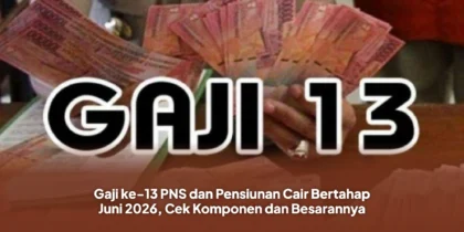Gaji ke-13 PNS dan Pensiunan Cair Bertahap Juni 2026, Cek Komponen dan Besarannya