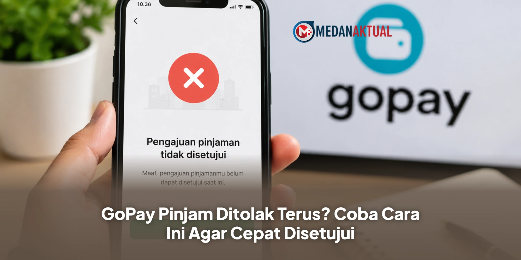 GoPay Pinjam Ditolak Terus? Coba Cara Ini Agar Cepat Disetujui