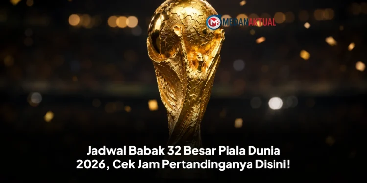 Jadwal Babak 32 Besar Piala Dunia 2026, Cek Jam Pertandinganya Disini!