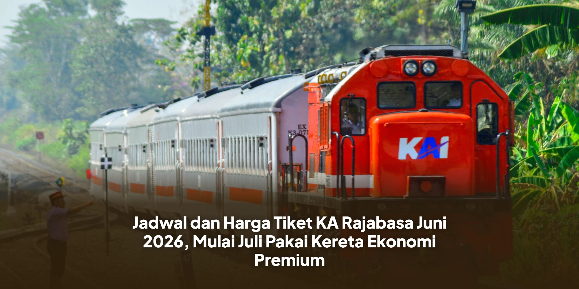 Jadwal dan Harga Tiket KA Rajabasa Juni 2026, Mulai Juli Pakai Kereta Ekonomi Premium