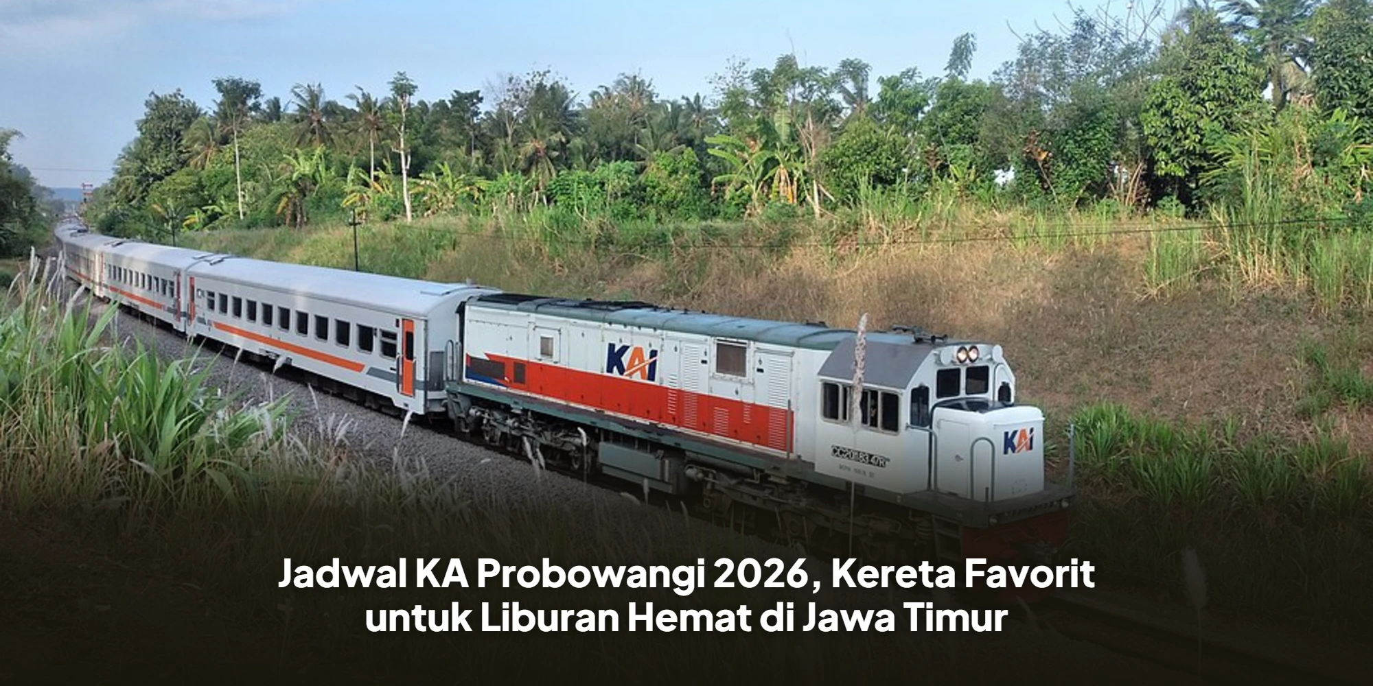 Jadwal KA Probowangi 2026, Kereta Favorit untuk Liburan Hemat di Jawa Timur