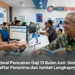 Jadwal Pencairan Gaji 13 Bulan Juni: Simak Daftar Penerima dan Jumlah Lengkapnya