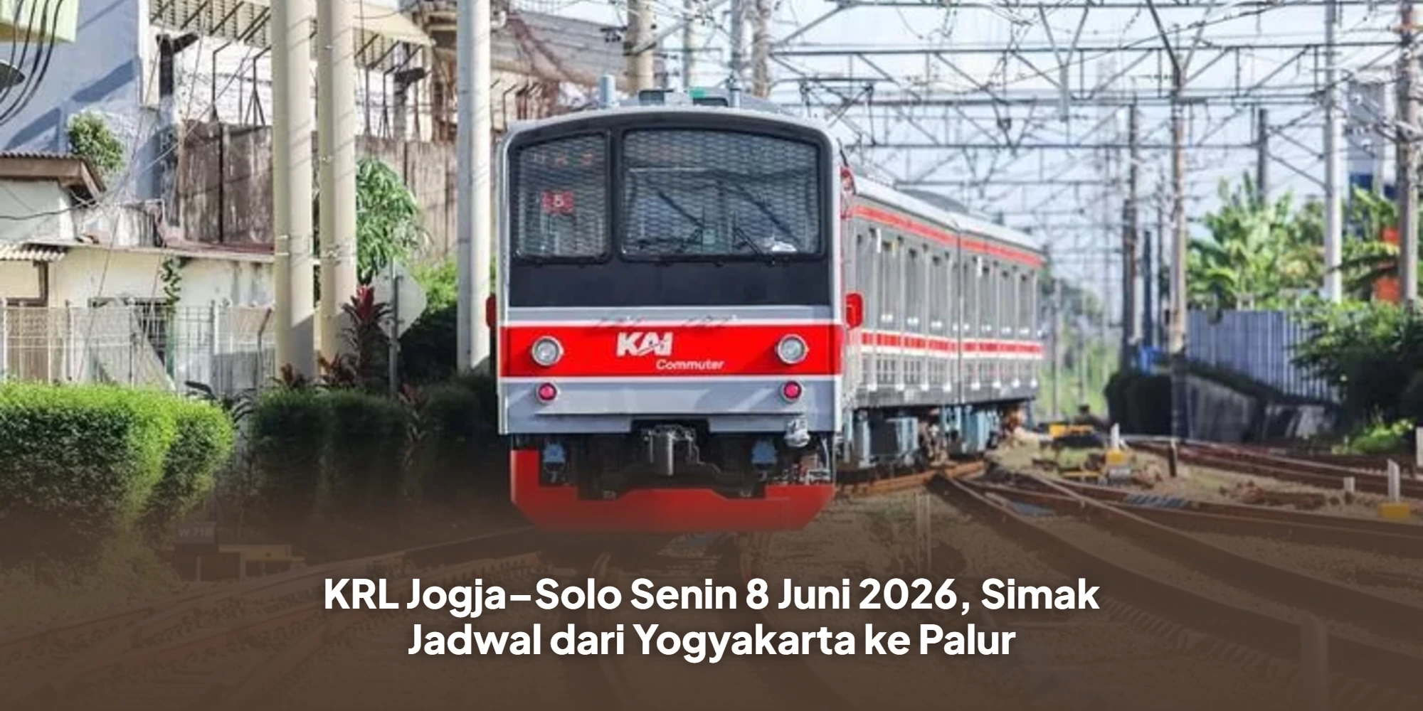KRL Jogja–Solo Senin 8 Juni 2026, Simak Jadwal dari Yogyakarta ke Palur