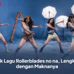 Lirik Lagu Rollerblades no na, Lengkap dengan Maknanya