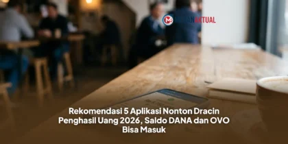 Rekomendasi 5 Aplikasi Nonton Dracin Penghasil Uang 2026, Saldo DANA dan OVO Bisa Masuk