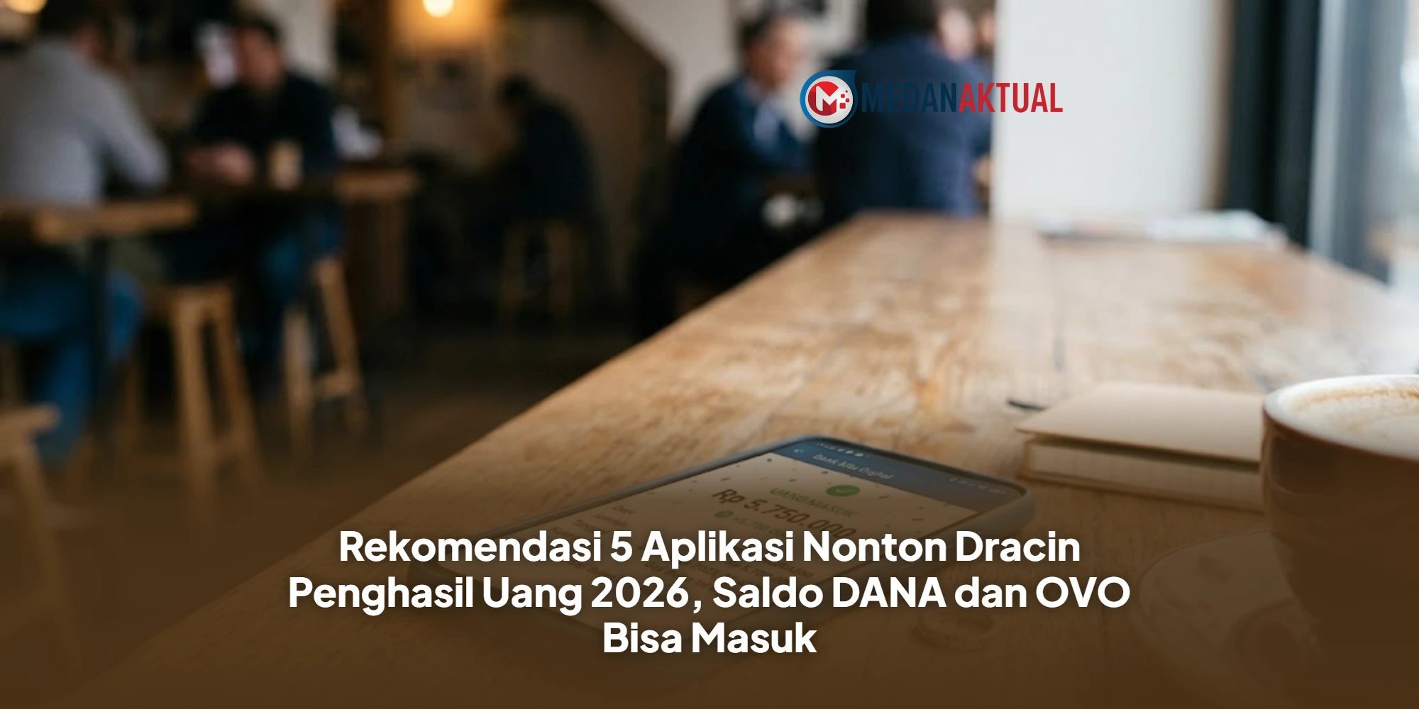 Rekomendasi 5 Aplikasi Nonton Dracin Penghasil Uang 2026, Saldo DANA dan OVO Bisa Masuk