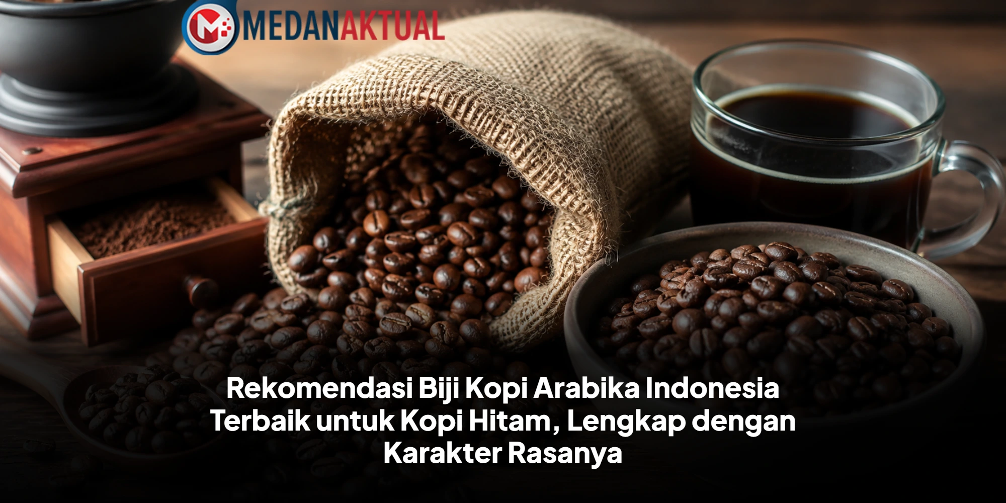 Rekomendasi Biji Kopi Arabika Indonesia Terbaik untuk Kopi Hitam, Lengkap dengan Karakter Rasanya