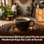 Rekomendasi Biji Kopi Lokal Murah untuk Menikmati Kopi Ala Cafe di Rumah