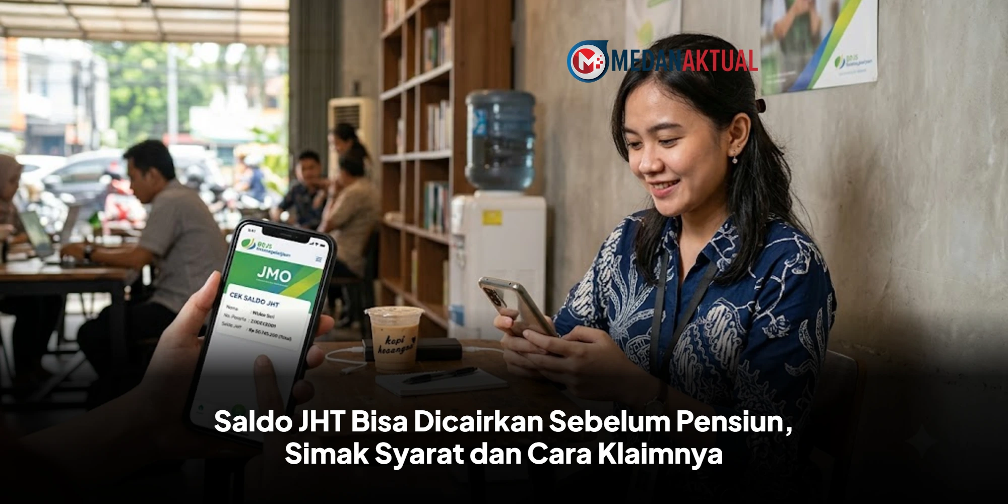 Saldo JHT Bisa Dicairkan Sebelum Pensiun, Simak Syarat dan Cara Klaimnya