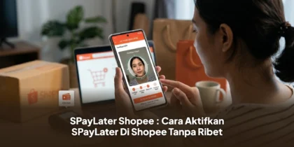 SPayLater Shopee : Cara Aktifkan SPayLater Di Shopee Tanpa Ribet