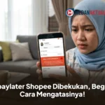 Spaylater Shopee Dibekukan, Begini Cara Mengatasinya!