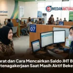 Syarat dan Cara Mencairkan Saldo JHT BPJS Ketenagakerjaan Saat Masih Aktif Bekerja
