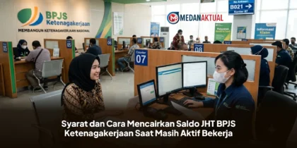Syarat dan Cara Mencairkan Saldo JHT BPJS Ketenagakerjaan Saat Masih Aktif Bekerja