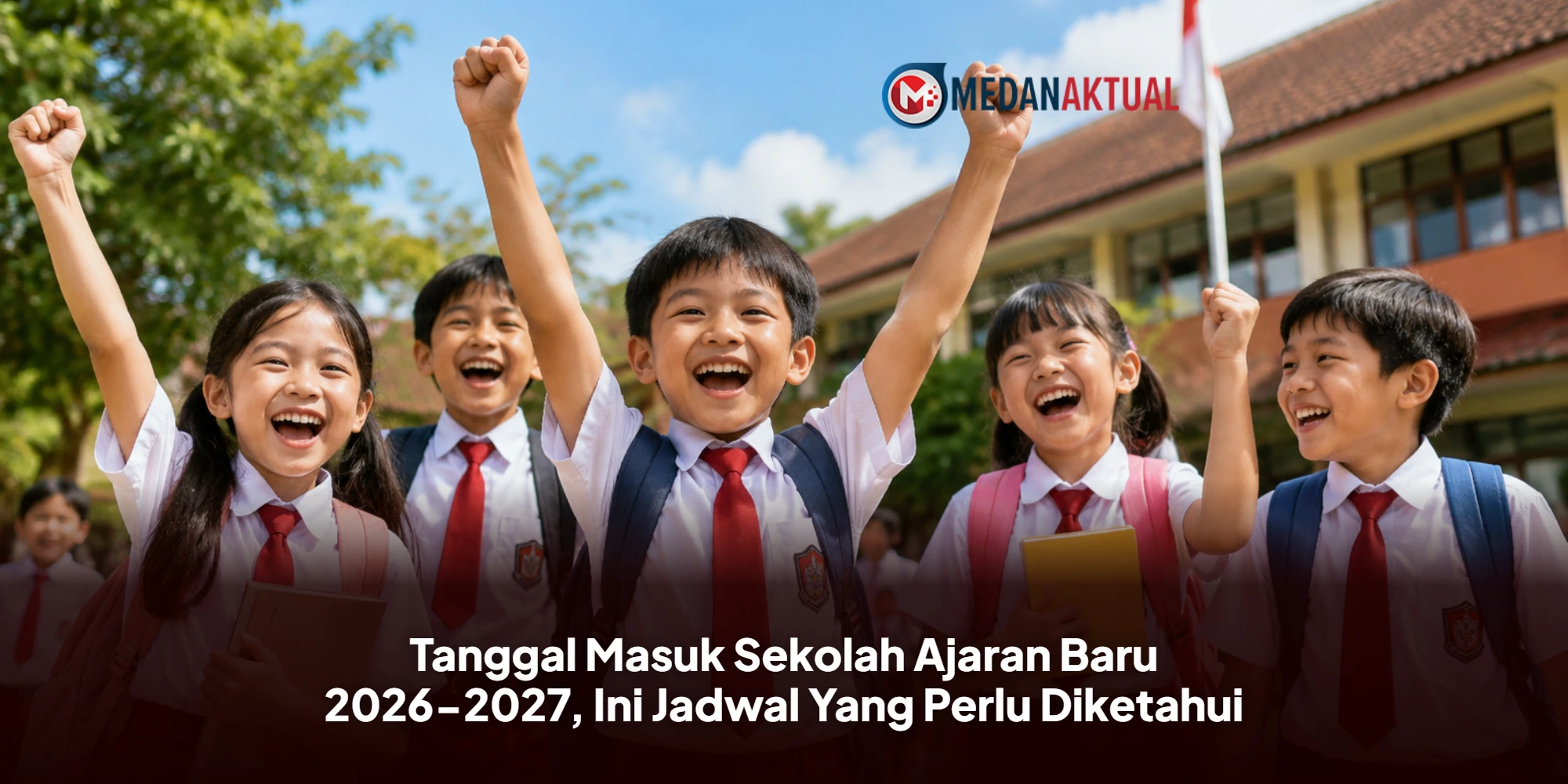 Tanggal Masuk Sekolah Ajaran Baru 2026-2027, Ini Jadwal Yang Perlu Diketahui