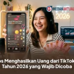 Tips Menghasilkan Uang dari TikTok di Tahun 2026 yang Wajib Dicoba