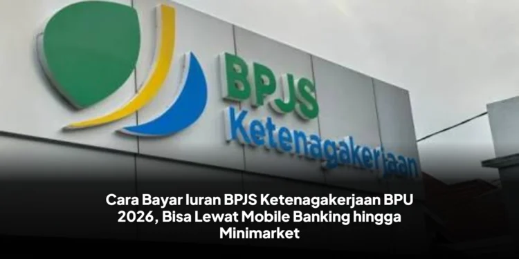 Cara Bayar Iuran BPJS Ketenagakerjaan BPU 2026, Bisa Lewat Mobile Banking hingga Minimarket
