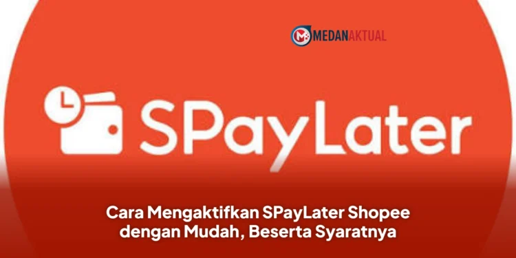 Cara Mengaktifkan SPayLater Shopee dengan Mudah, Beserta Syaratnya