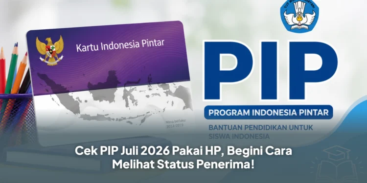 Cek PIP Juli 2026 Pakai HP, Begini Cara Melihat Status Penerima!