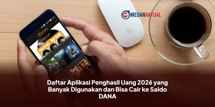 Daftar Aplikasi Penghasil Uang 2026 yang Banyak Digunakan dan Bisa Cair ke Saldo DANA