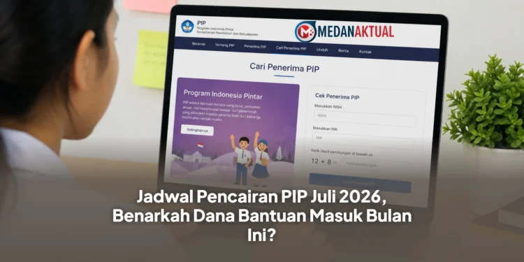 Jadwal Pencairan PIP Juli 2026, Benarkah Dana Bantuan Masuk Bulan Ini?