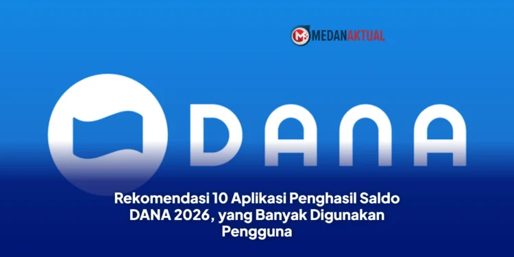 Rekomendasi 10 Aplikasi Penghasil Saldo DANA 2026, yang Banyak Digunakan Pengguna