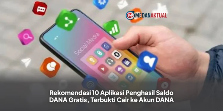 Rekomendasi 10 Aplikasi Penghasil Saldo DANA Gratis, Terbukti Cair ke Akun DANA