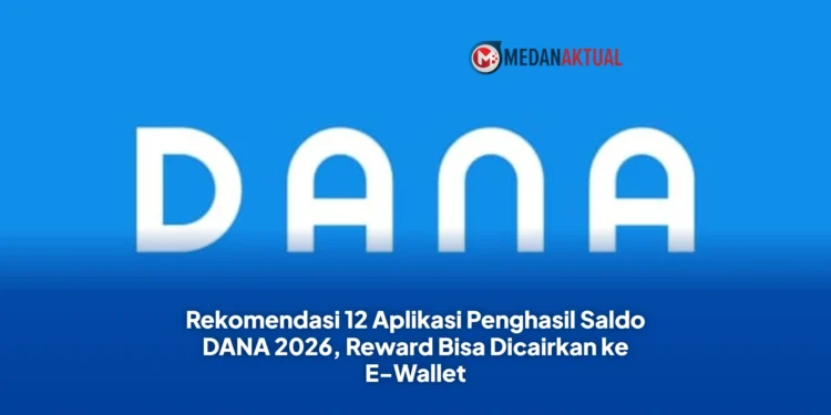 Rekomendasi 12 Aplikasi Penghasil Saldo DANA 2026, Reward Bisa Dicairkan ke E-Wallet