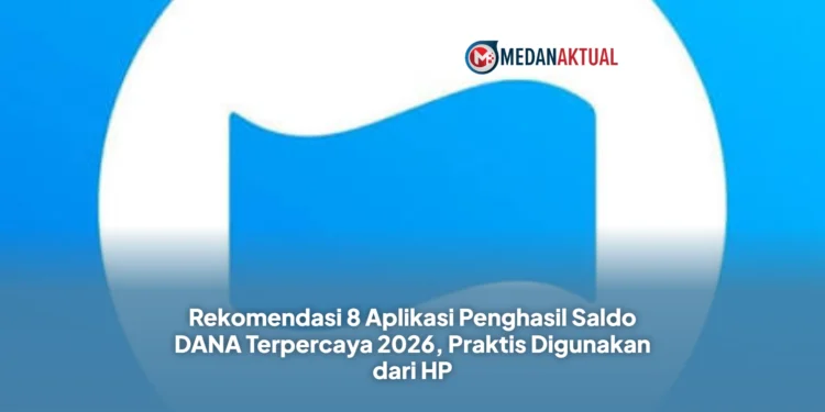 Rekomendasi 8 Aplikasi Penghasil Saldo DANA Terpercaya 2026, Praktis Digunakan dari HP