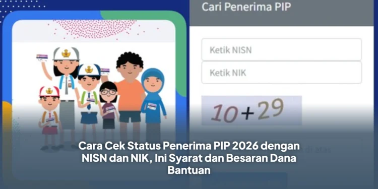 Cara Cek Status Penerima PIP 2026 dengan NISN dan NIK, Ini Syarat dan Besaran Dana Bantuan