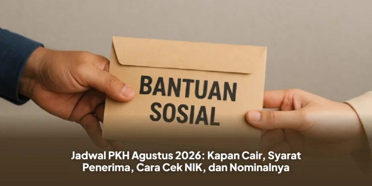Jadwal PKH Agustus 2026: Kapan Cair, Syarat Penerima, Cara Cek NIK, dan Nominalnya
