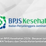 Iuran BPJS Kesehatan 2026: Besaran Iuran JKN Terbaru dan Denda Keterlambatan